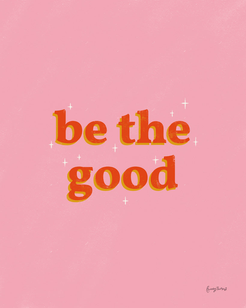 Reproduction of Be the Good by Becky Thorns - Wall Decor Art